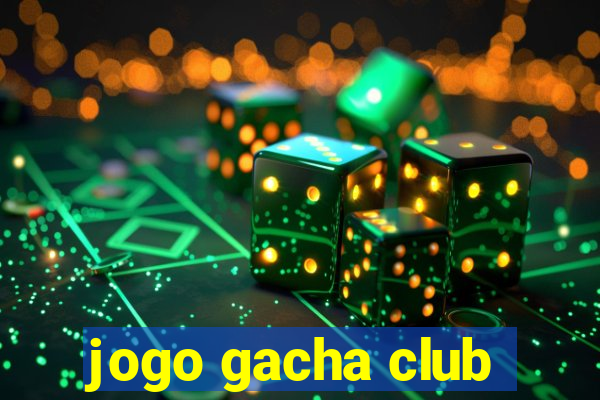 jogo gacha club